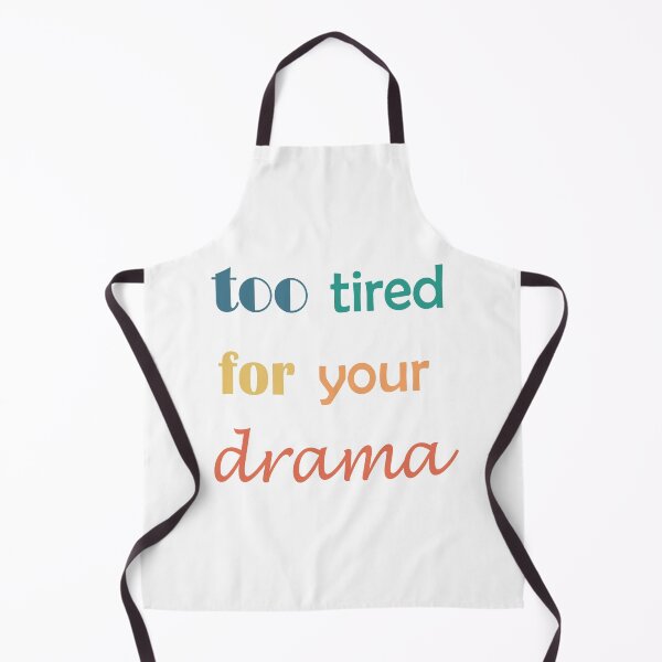 Item preview, too tired for your drama designed and sold by Sofia Lopes.
