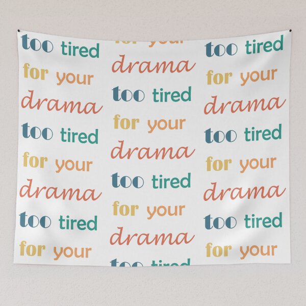 Item preview, too tired for your drama designed and sold by Sofia Lopes.