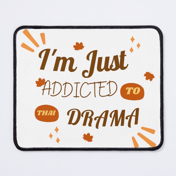 Item preview, I'M JUST ADDICTED TO THAI DRAMA designed and sold by selfesteeem.