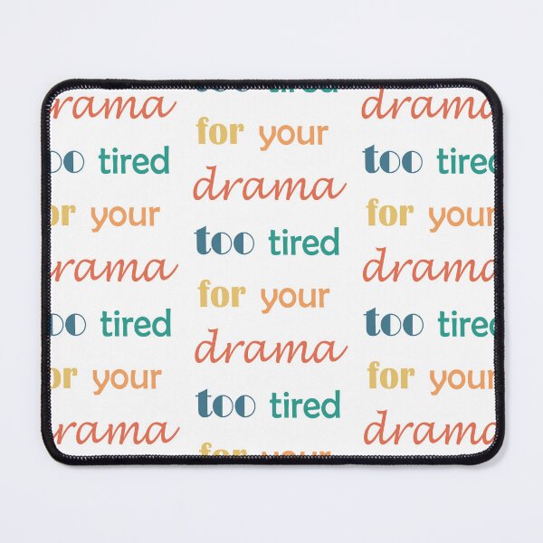 Item preview, too tired for your drama designed and sold by Sofia Lopes.
