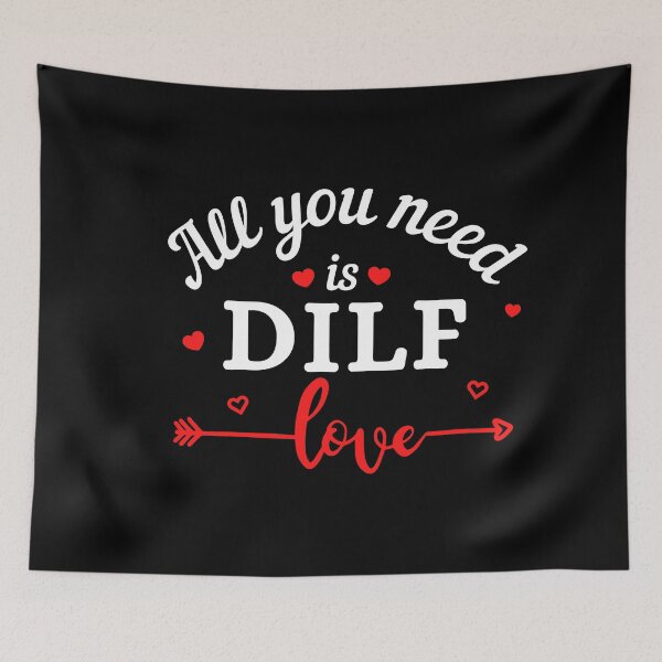 Item preview, All you need is DILF Love (white text) - Funny Valentines - Gift for Dads designed and sold by CaitU.