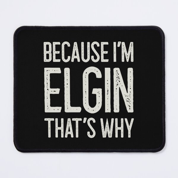 Item preview, Because I’m Elgin That’s Why Funny Personalized Name designed and sold by MariosNydras.