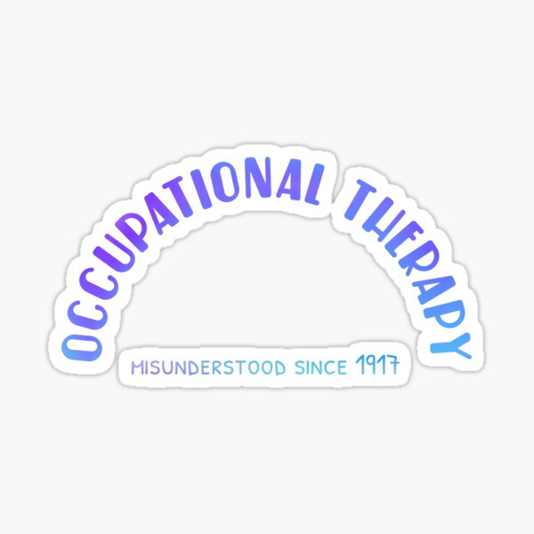 Occupational Therapy: Misunderstood since 1917 Sticker