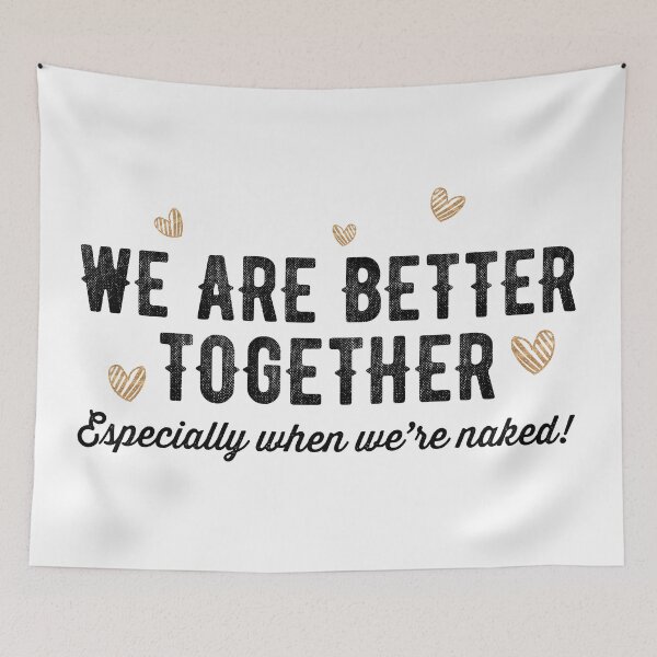 Item preview, WE ARE BETTER TOGETHER, ESPECIALLY WHEN WERE NAKED designed and sold by Valifer.