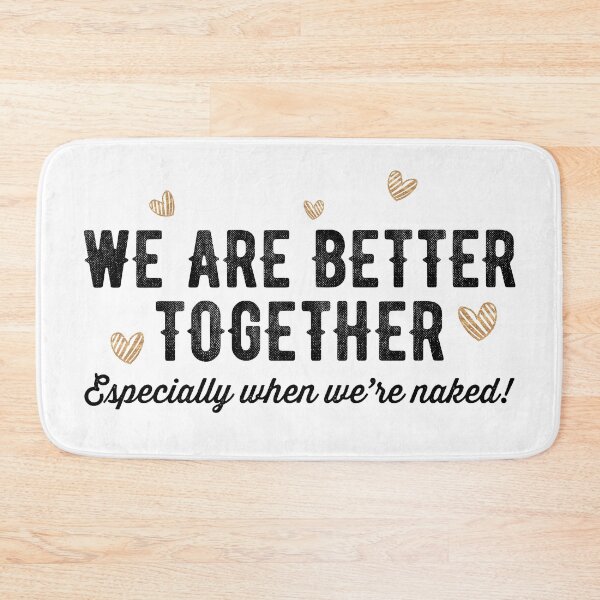 Item preview, WE ARE BETTER TOGETHER, ESPECIALLY WHEN WERE NAKED designed and sold by Valifer.