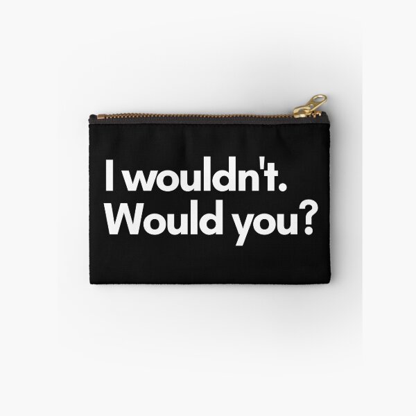 Item preview, I wouldn't. Would you? designed and sold by Trufictioneer.