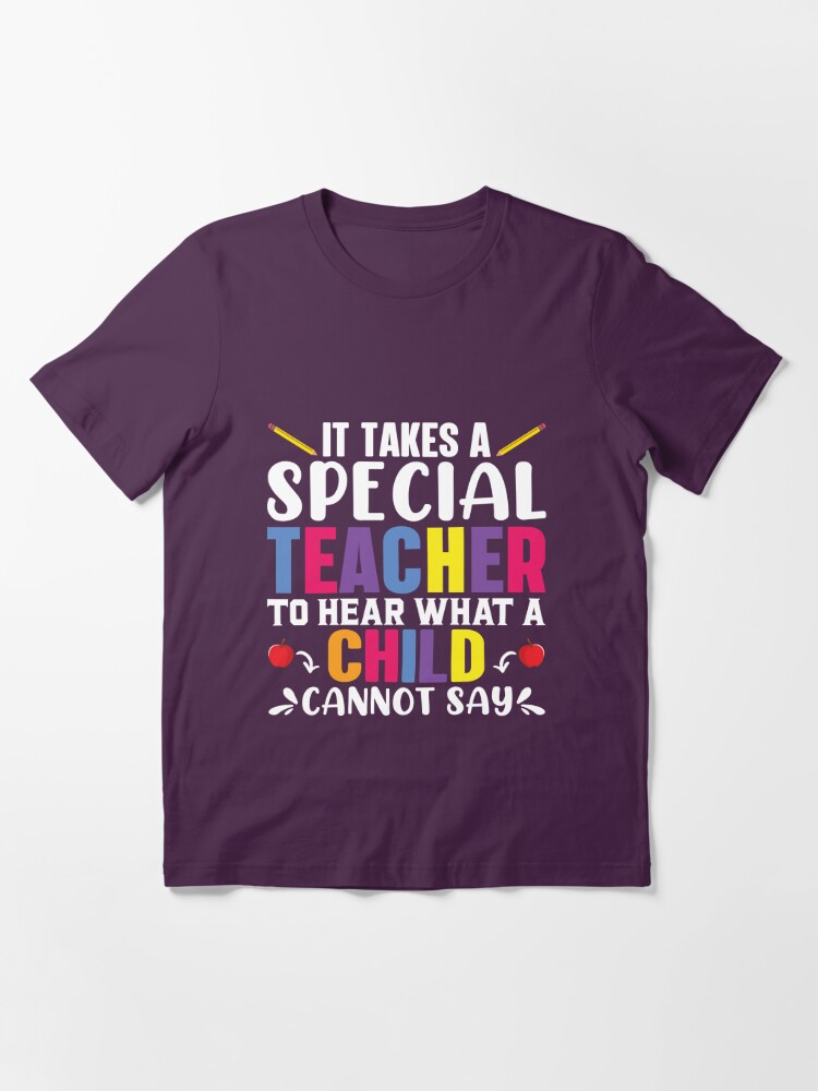 Discover It Takes A Special Teacher To Hear What A Child Cannot Say Classic T-Shirt