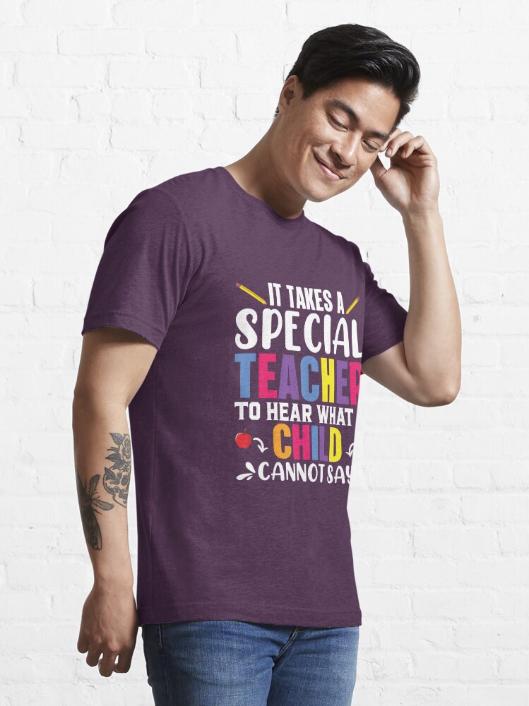 Disover It Takes A Special Teacher To Hear What A Child Cannot Say Classic T-Shirt