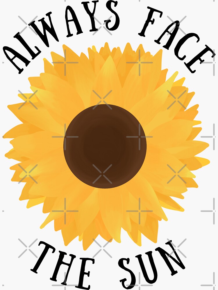 "Always Face The Sun Sunflower" Sticker for Sale by WesMustSMDS Redbubble