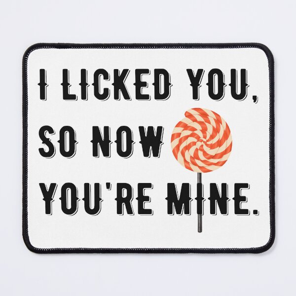 Item preview, I LICKED YOU, SO NOW YOURE MINE designed and sold by Valifer.