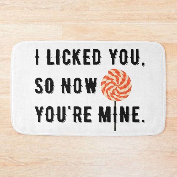 Item preview, I LICKED YOU, SO NOW YOURE MINE designed and sold by Valifer.