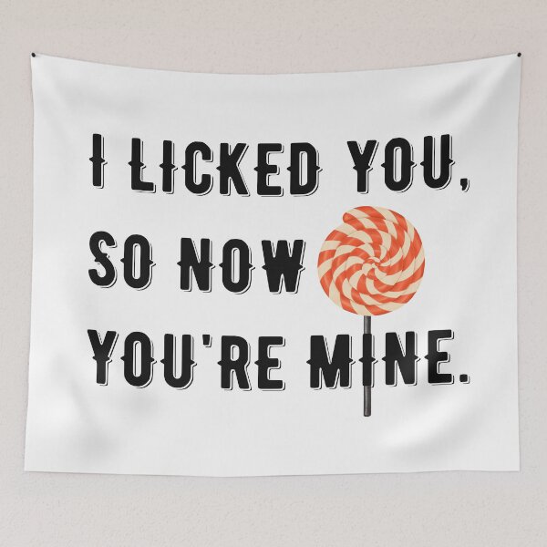 Item preview, I LICKED YOU, SO NOW YOURE MINE designed and sold by Valifer.