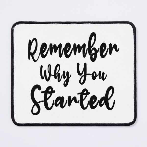 Item preview, Remember Why You Started designed and sold by yousseftalat2.