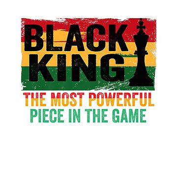  Black King the most powerful piece in the the game T