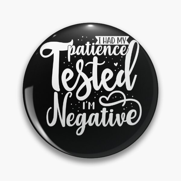 Item preview, I had my patience tested I'm negative  designed and sold by pnkpopcorn.