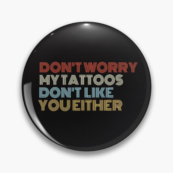Item preview, Don't Worry My Tattoos Don't Like You Either Funny Piercing designed and sold by dbreeze10.