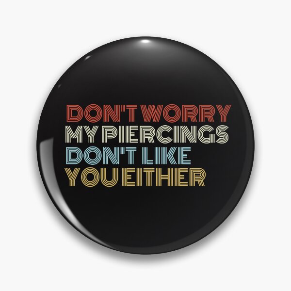Item preview, Don't Worry My Piercings Don't Like You Either Funny Tattoos Funny designed and sold by dbreeze10.