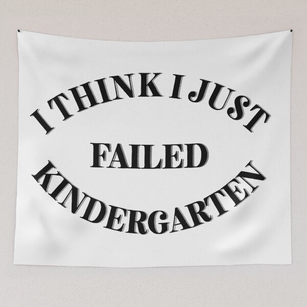 Item preview, I Think I Just Failed  Kindergarten designed and sold by Cora Gregory.