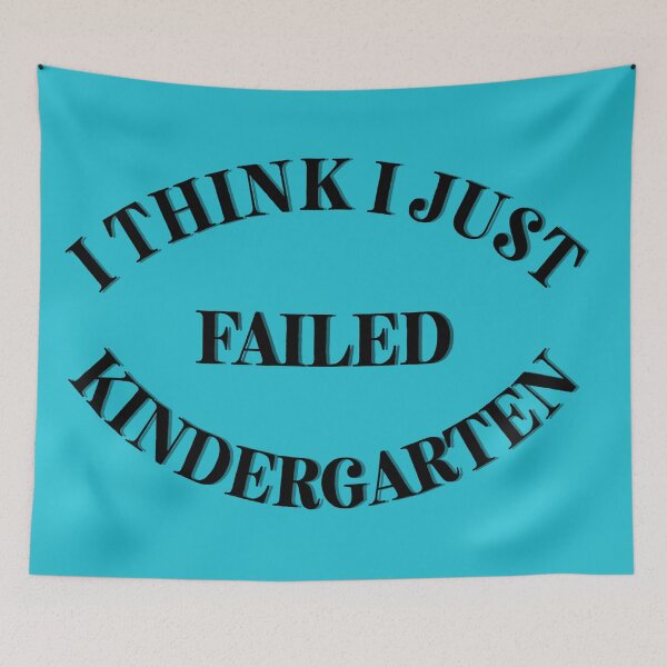 Item preview, I Think I Just Failed  Kindergarten blue designed and sold by Cora Gregory.