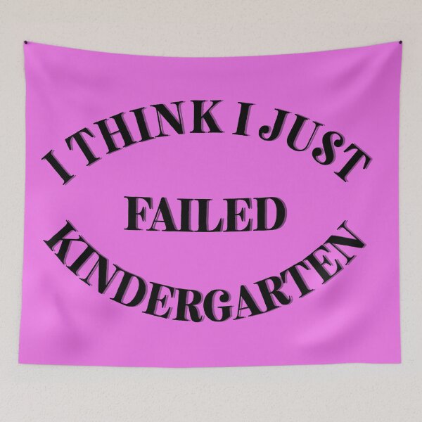 Item preview, I Think I Just Failed  Kindergarten pink designed and sold by Cora Gregory.