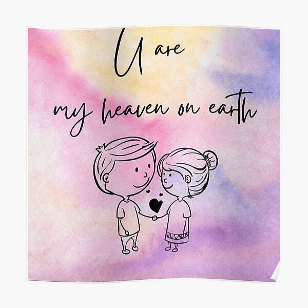 you-are-my-heaven-on-earth-poster-by-suzain-redbubble