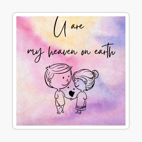 you-are-my-heaven-on-earth-sticker-for-sale-by-suzain-redbubble