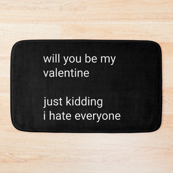 Item preview, Will you be my valentine just kidding I hate everyone  designed and sold by vyascreations.