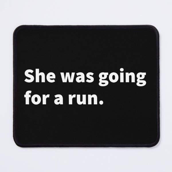 Item preview, Bold white text design saying “She was going for a run.” on a T-shirt, sticker, and more. designed and sold by PlainCrankyT.