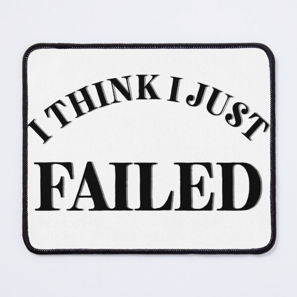Item preview, I Think I Just Failed designed and sold by Cora Gregory.