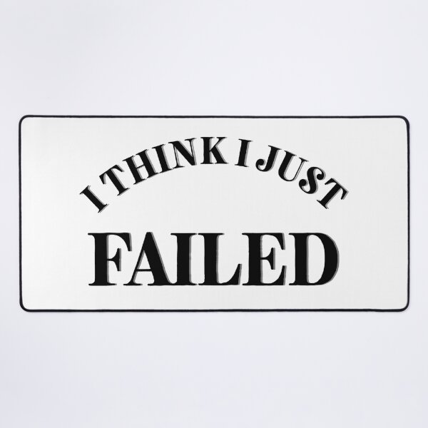 Item preview, I Think I Just Failed designed and sold by Cora Gregory.