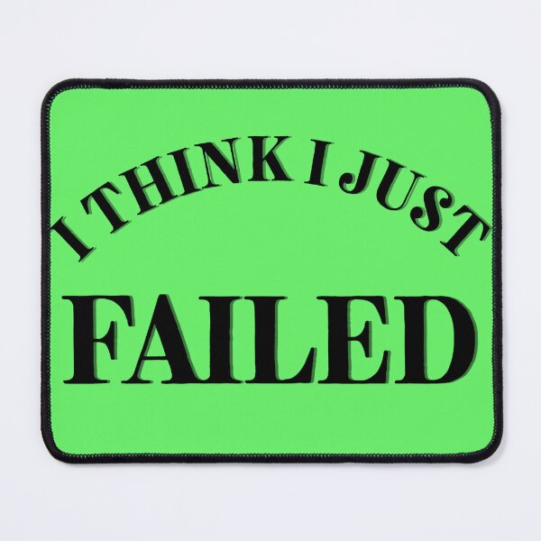 Item preview, I Think I Just Failed Green designed and sold by Cora Gregory.