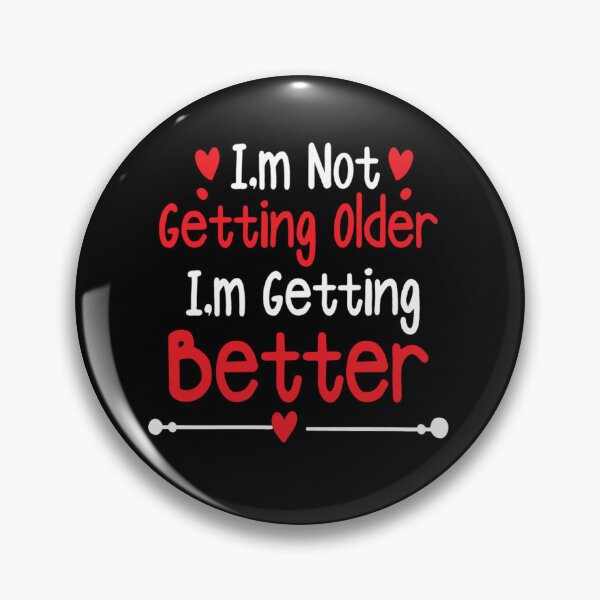 Item preview, I'm not getting older I'm getting better designed and sold by pnkpopcorn.
