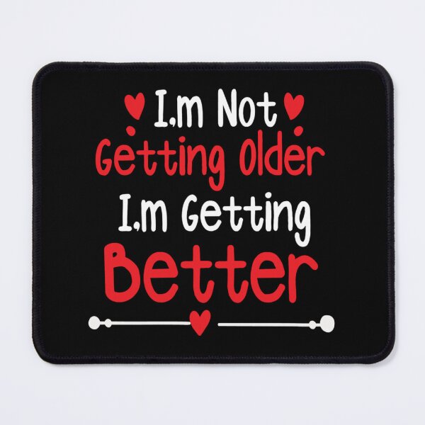 Item preview, I'm not getting older I'm getting better designed and sold by pnkpopcorn.