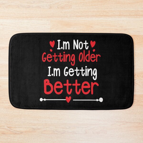 Item preview, I'm not getting older I'm getting better designed and sold by pnkpopcorn.
