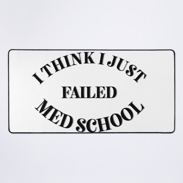 Item preview, I Think I Just Failed Med School designed and sold by Cora Gregory.