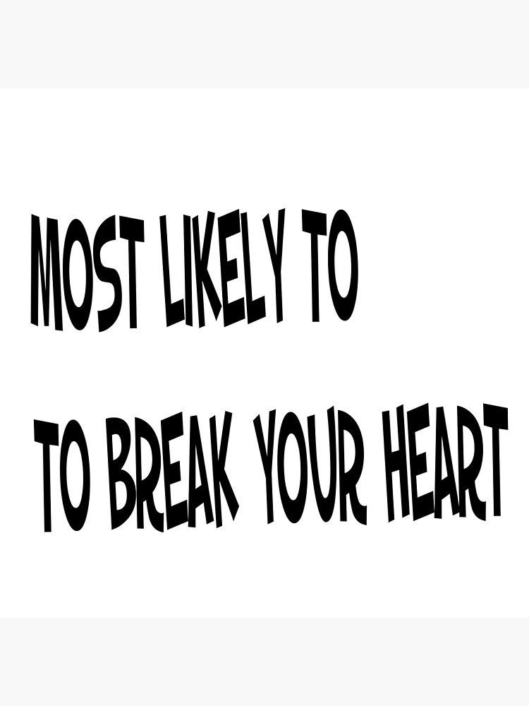 most-likely-to-break-your-heart-poster-for-sale-by-fantasyshop7