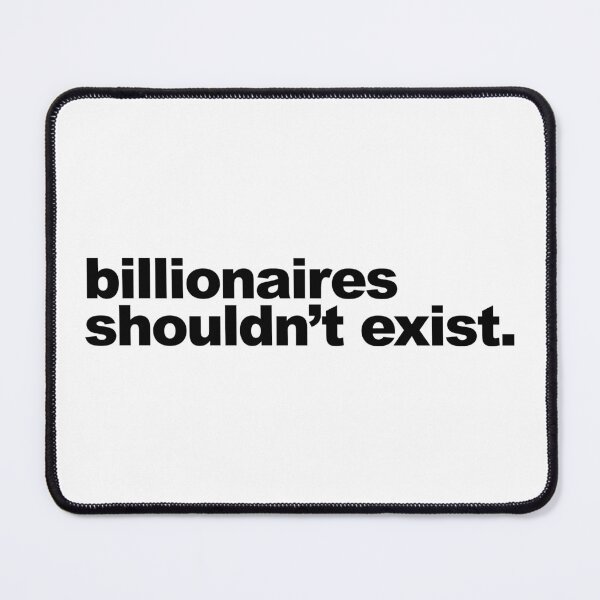 Item preview, Billionaires Shouldn't Exist designed and sold by voltzandvoices.