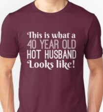 40 Year Old Hot Husband Looks Like Unisex T-Shirt