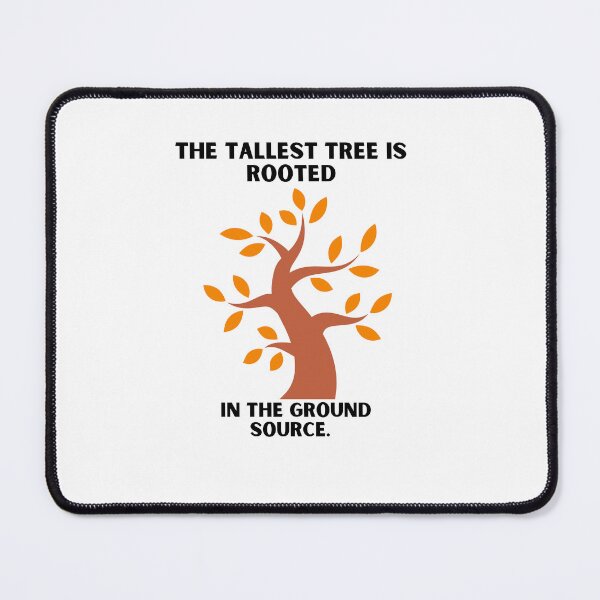 Item preview, The Tallest Tree is rooted in the ground source. designed and sold by Hinny8.