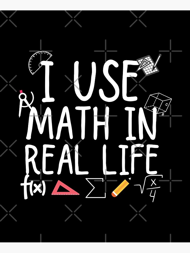 "i use math in real life" Poster for Sale by ronaldsonou Redbubble
