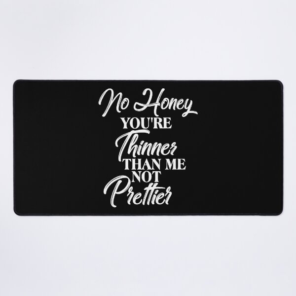 Item preview, No Honey Girl You're Thinner Than Me Not Prettier Confident designed and sold by shoutoutshirtco.