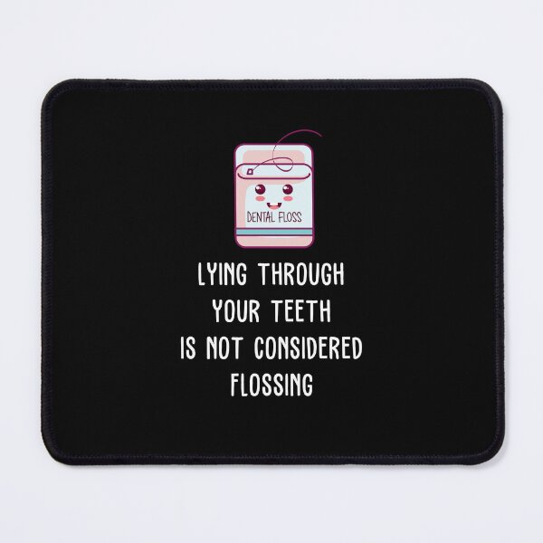Item preview, Lying Through Your Teeth Is Not Considered Flossing designed and sold by AimarsKloset.