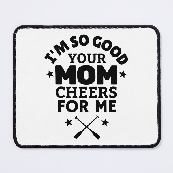 Item preview, Rowing: I'm so good your mom cheers for me designed and sold by TheGreenGoat.