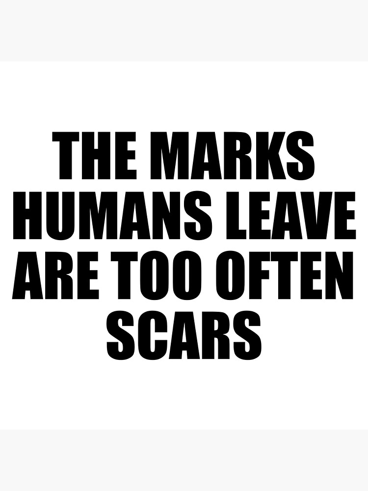 Póster Las Marcas Que Dejan Los Humanos Son Con Demasiada Frecuencia Cicatrices De 