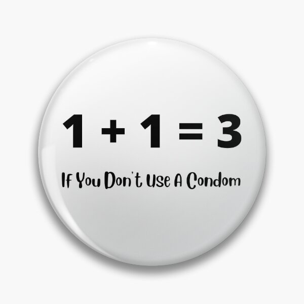 Item preview, 1 + 1 = 3, if you don't use a condom... designed and sold by Kevin Lehner.