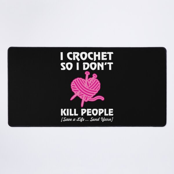 Item preview, I Crochet So I Don't Do Not Kill People Save Lives Send Yarn print designed and sold by shoutoutshirtco.