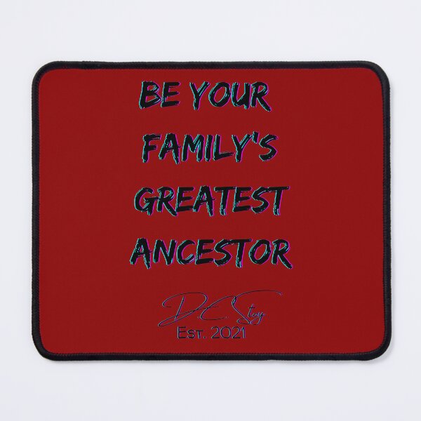 Item preview, Be Your Family's Greatest Ancestor designed and sold by dcstoy2u-SHOP.