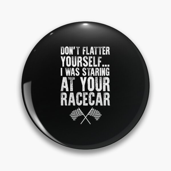 Item preview, Don't Flatter Yourself I Was Staring at Your Race Car Shirt designed and sold by shoutoutshirtco.