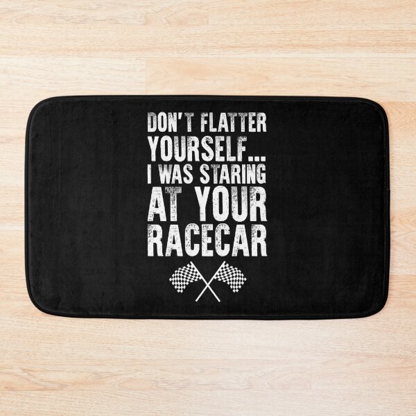 Item preview, Don't Flatter Yourself I Was Staring at Your Race Car Shirt designed and sold by shoutoutshirtco.