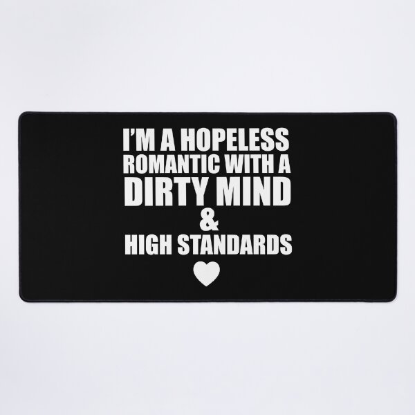 Item preview, Im a Hopeless Romantic With a Dirty Mind and High Standards designed and sold by shoutoutshirtco.